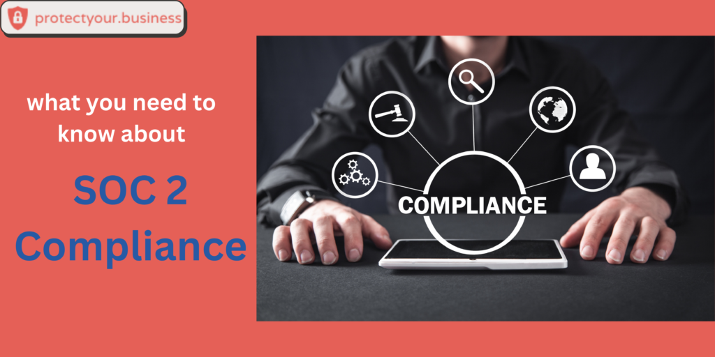 https://protectyour.business/what-is-soc-2-compliance-who-needs-it/